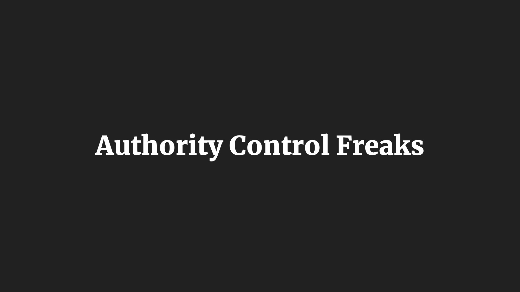 Authority Control Freaks